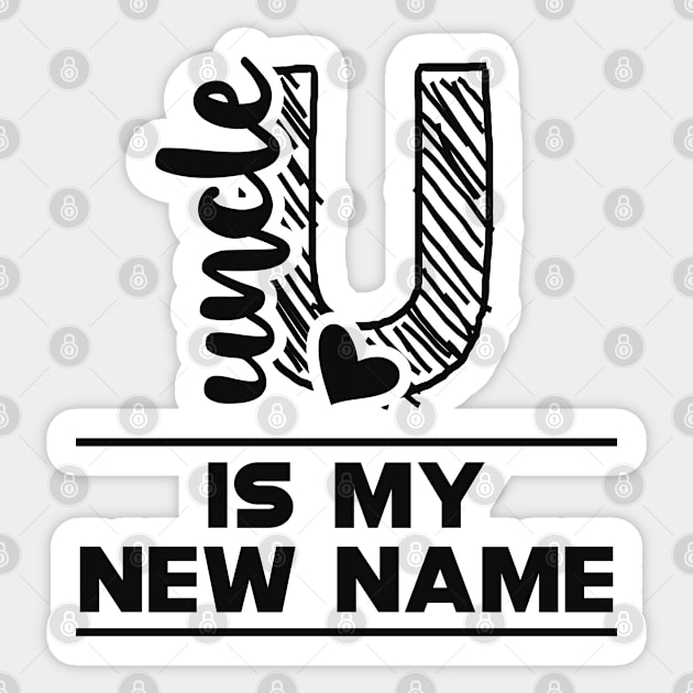 Uncle is my new name Sticker by KC Happy Shop